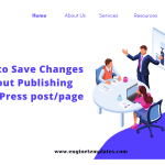 A quick method to Save Changes Without Publishing WordPress post/page